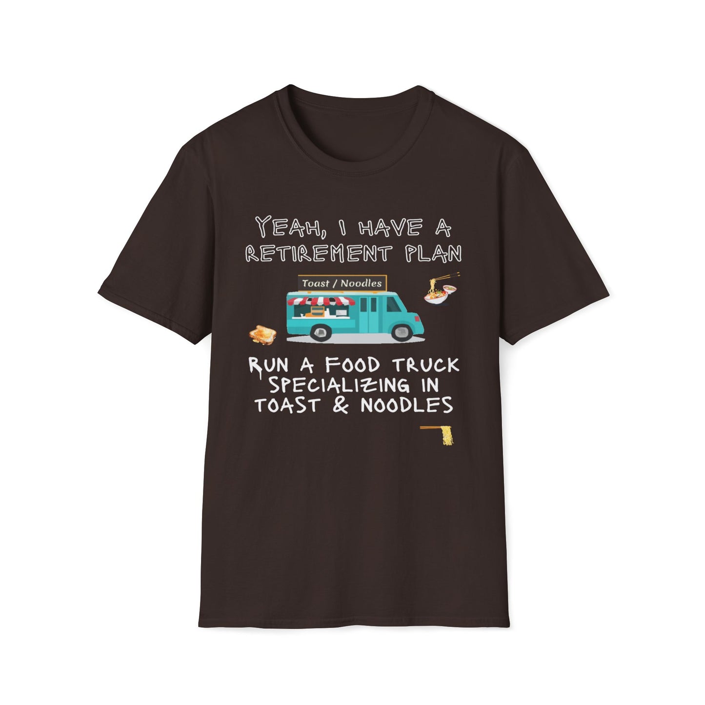 Retirement Plan - Run A Food Truck Specializing In Toast And Noodles T-Shirt