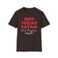 Not Today Satan - Next Tuesday, Maybe T-Shirt