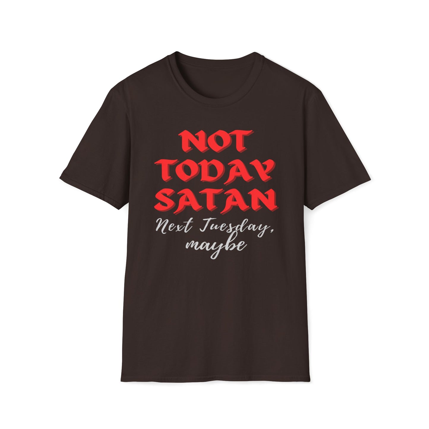 Not Today Satan - Next Tuesday, Maybe T-Shirt