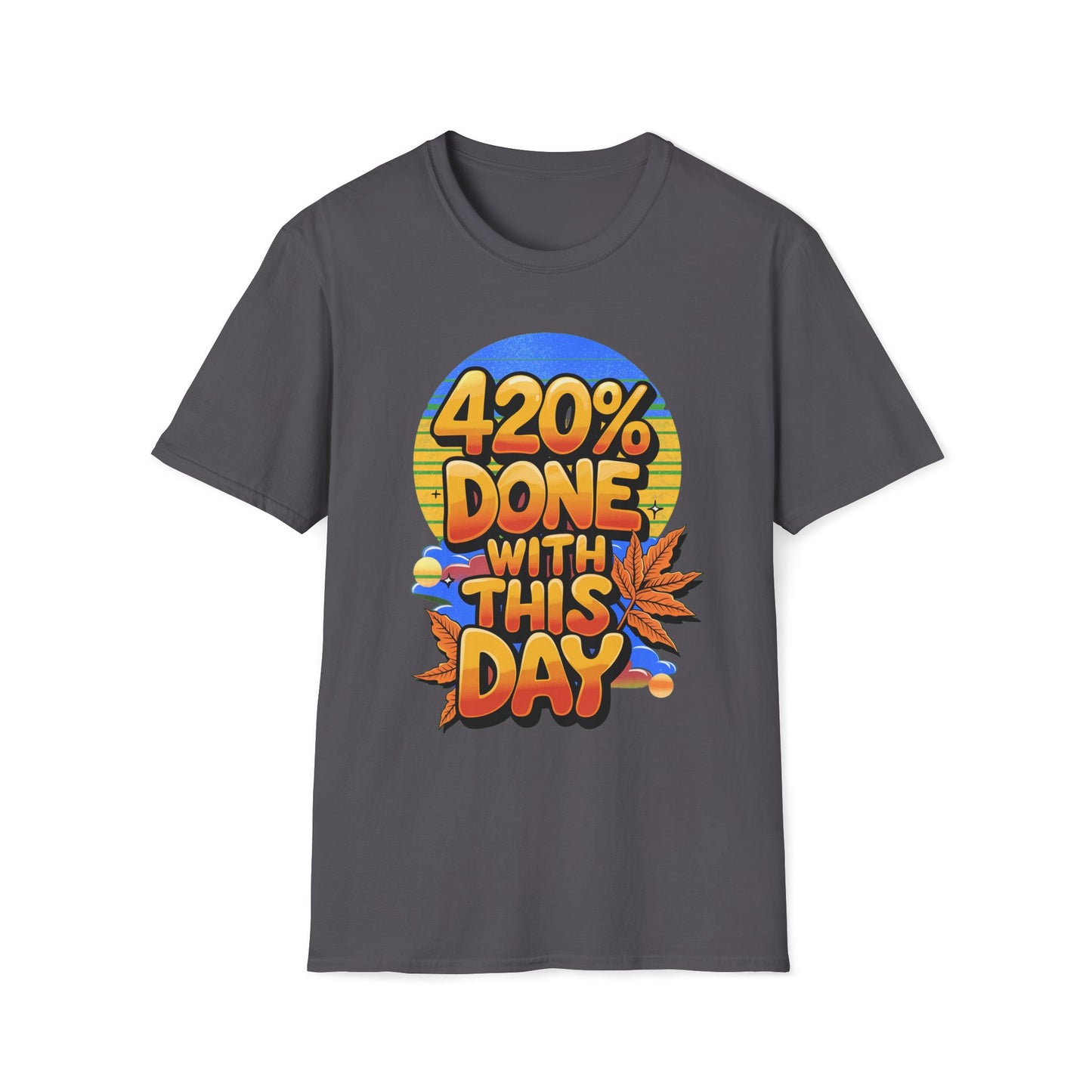 420% Done With This Day T-Shirt