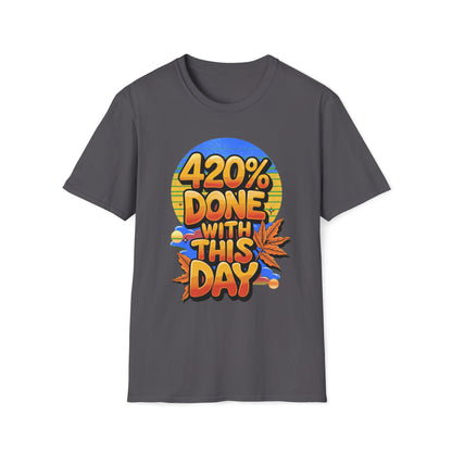 420% Done With This Day T-Shirt