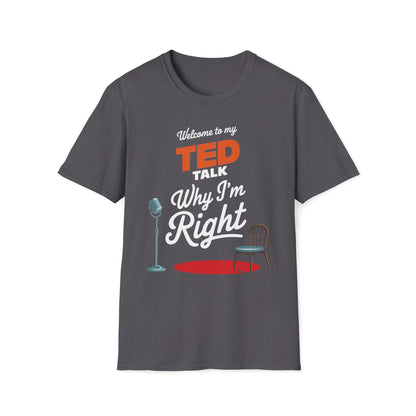 Welcome To My Ted Talk Why I'm Right T-Shirt
