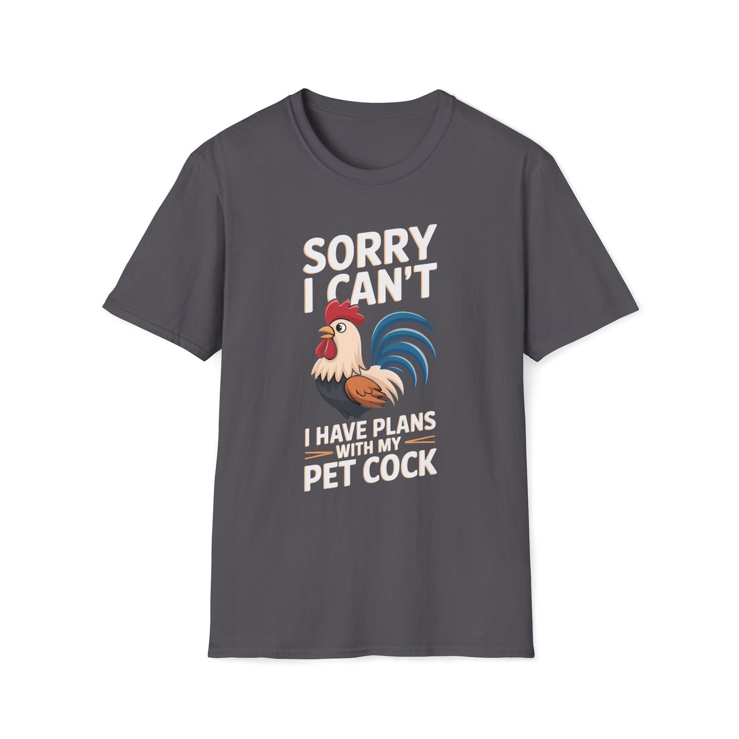 Sorry I Can't I Have Plans With My Pet Cock T-Shirt