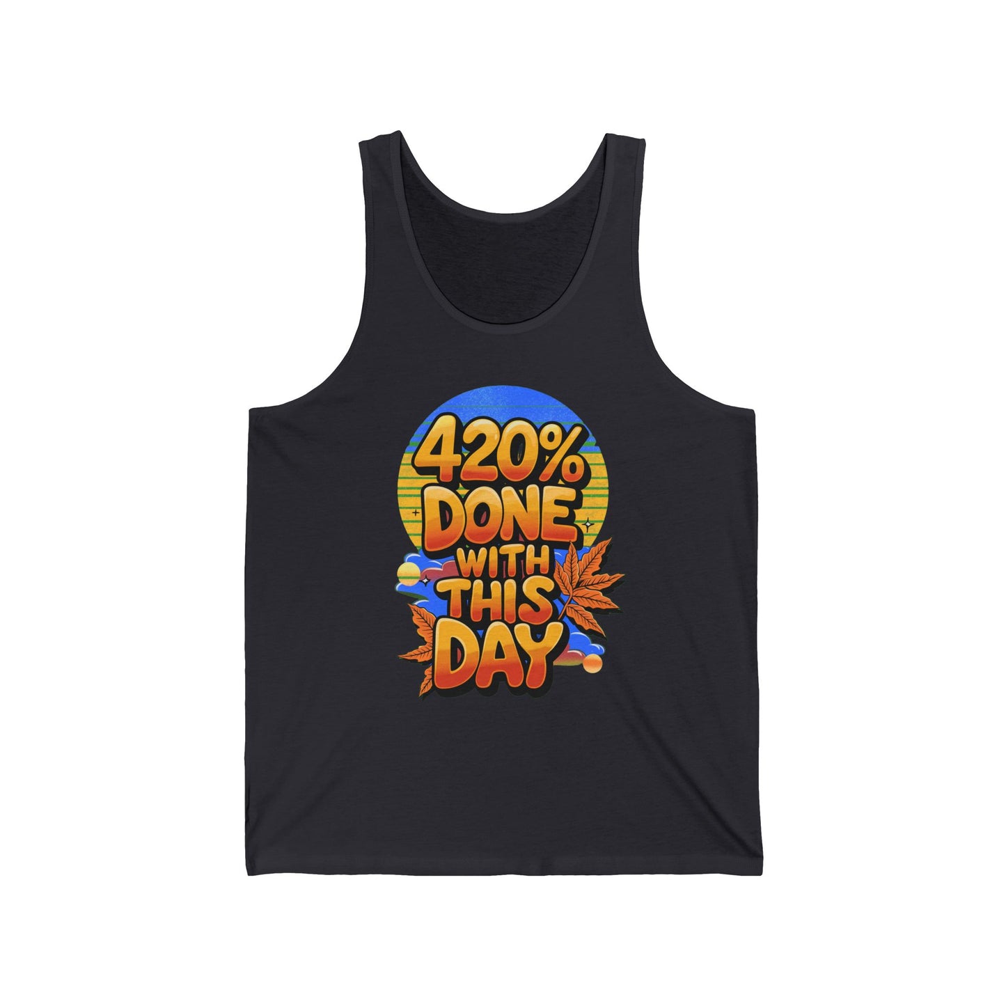 420% Done With This Day Tank