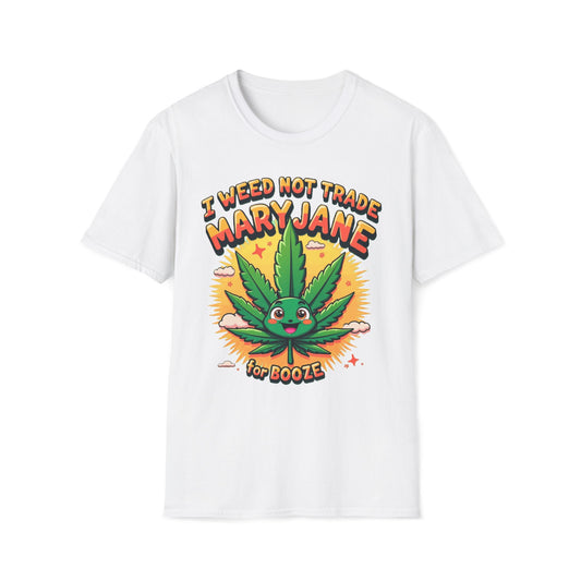 I Weed Not Trade Mary Jane For Booze T-Shirt