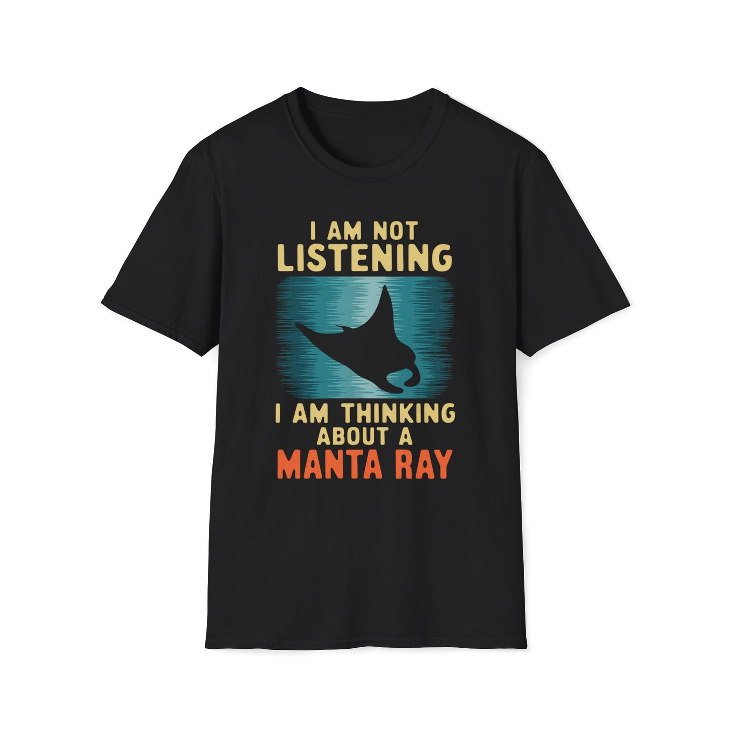 I Am Not Listening, I Am Thinking About A Manta Ray T-Shirt