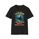 I Am Not Listening, I Am Thinking About A Manta Ray T-Shirt