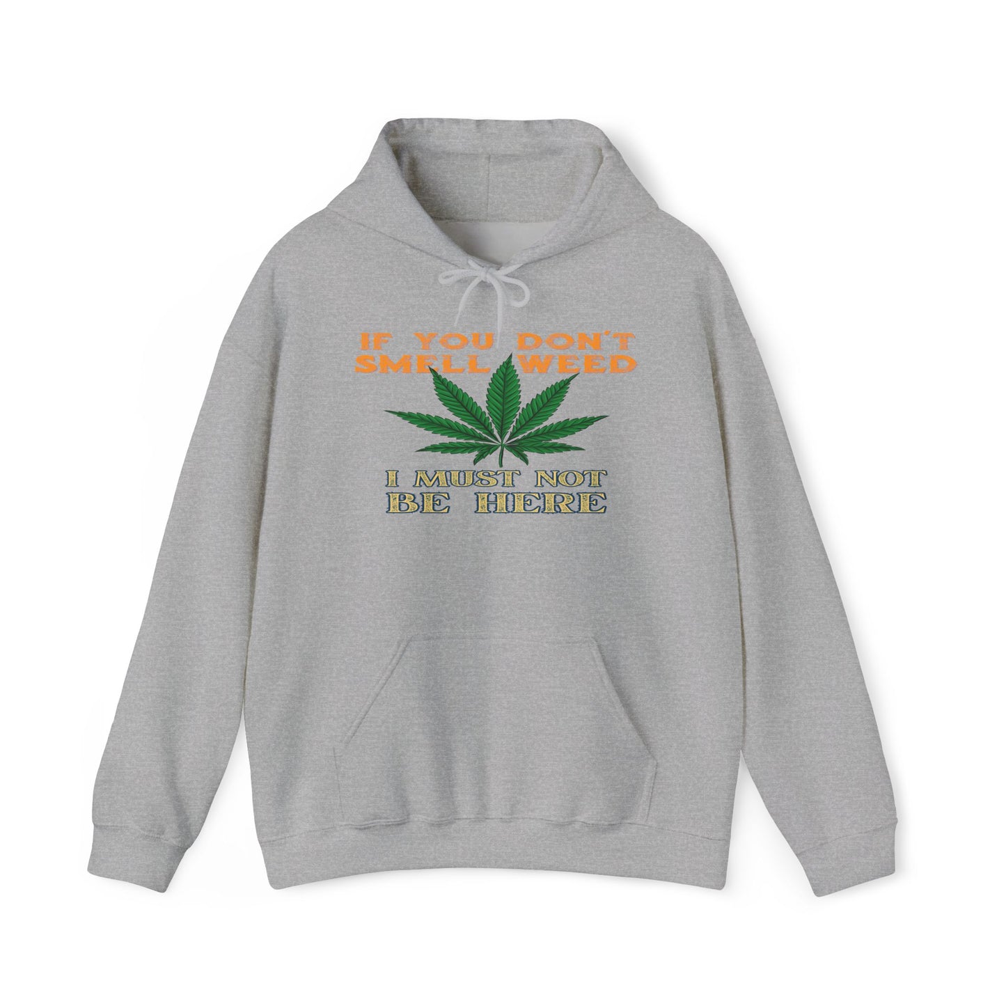 If You Don't Smell Weed I Must Not Be Here Hoodie
