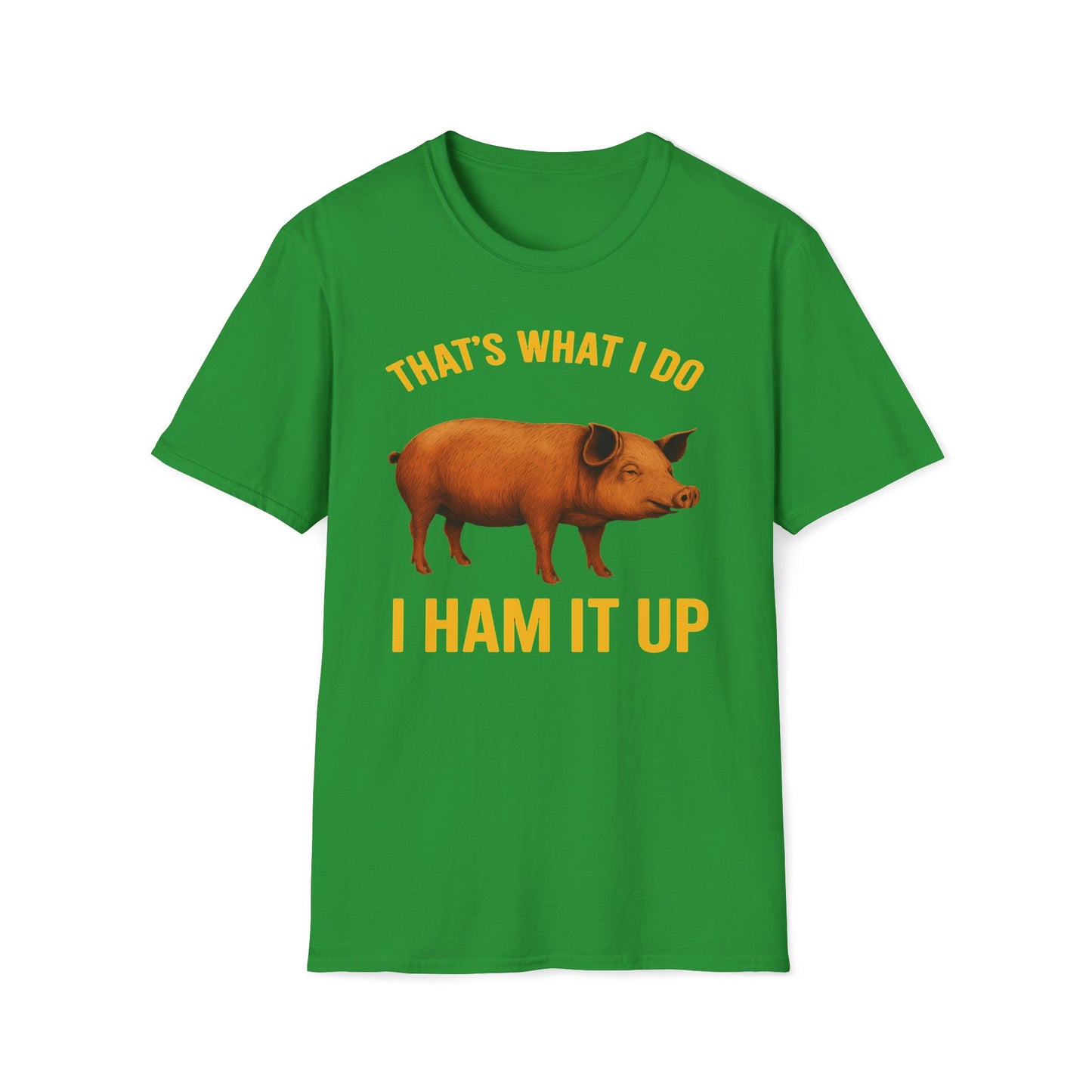 That's What I Do I Ham It Up T-Shirt