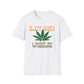 If You Don’t Smell Weed, I Must Be Working  T-Shirt
