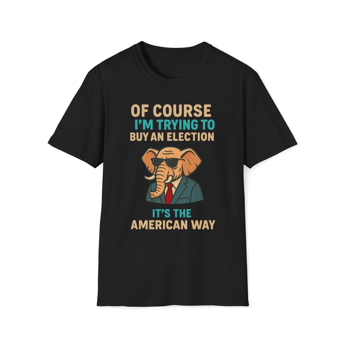 Of Course I'm Trying To Buy An Election T-Shirt