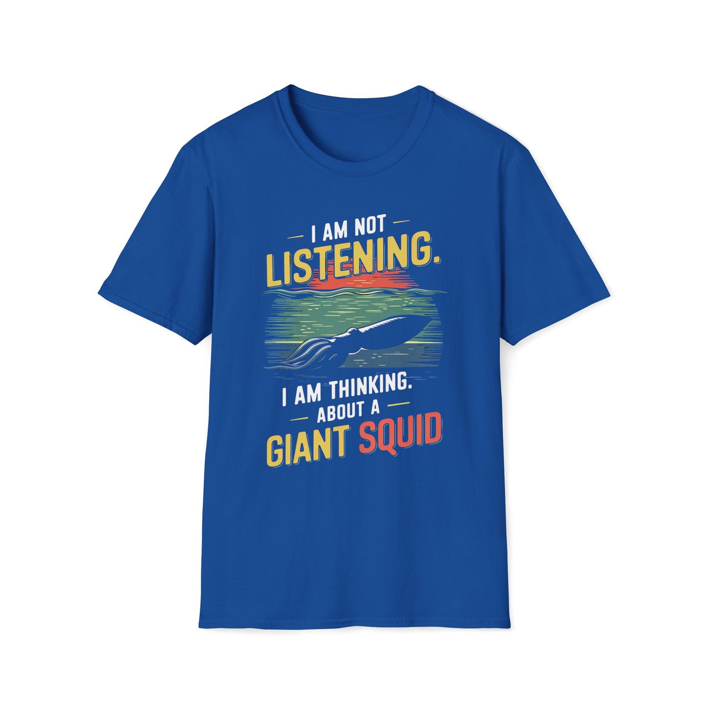 I'm Not Listening, I Am Thinking About A Giant Squid T-Shirt