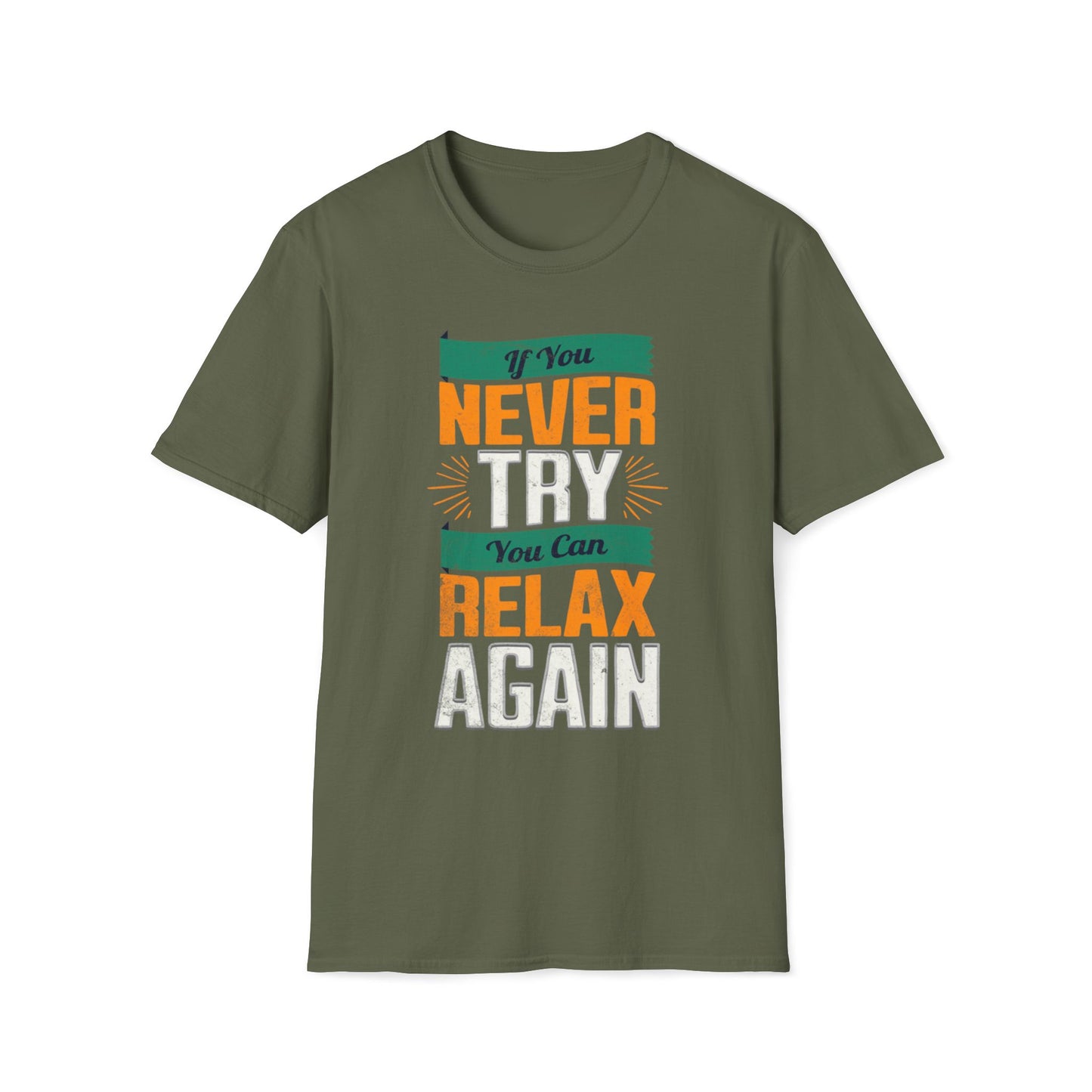 If You Never Try, You Can Relax Again T-Shirt