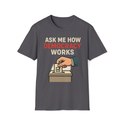 Ask Me How Democracy Works T-Shirt