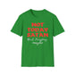 Not Today Satan - Next Tuesday, Maybe T-Shirt