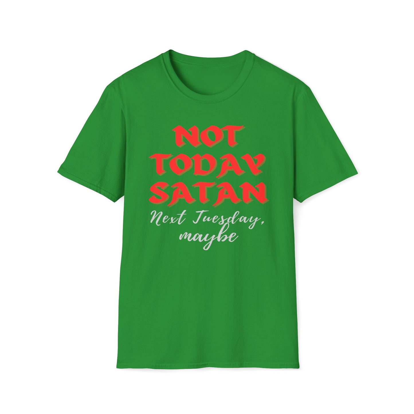 Not Today Satan - Next Tuesday, Maybe T-Shirt