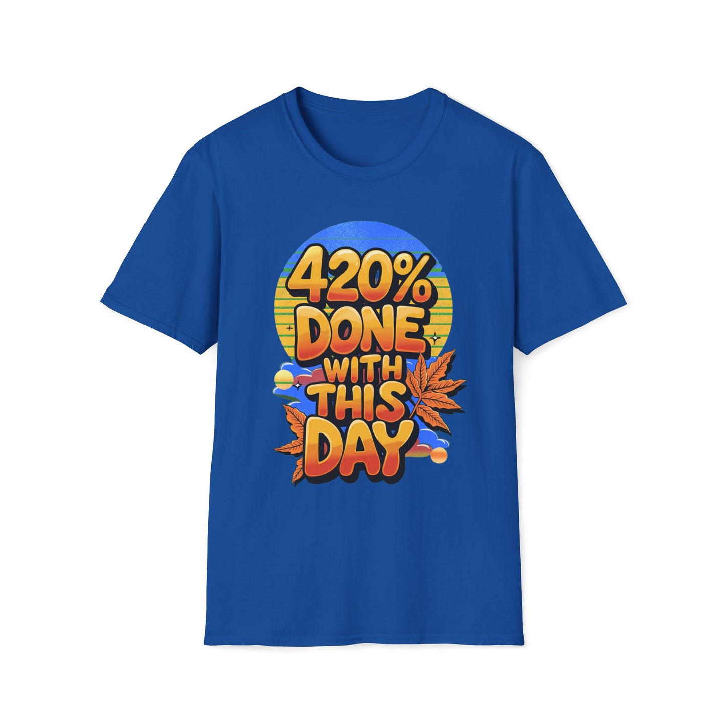 420% Done With This Day T-Shirt