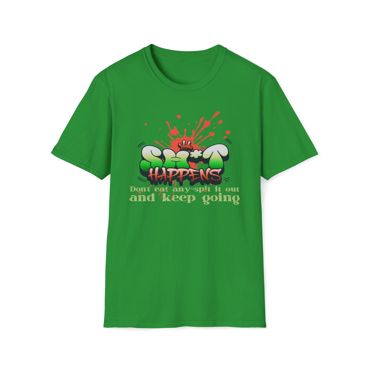 Sh*t Happens, Don't Eat Any, Spit It Out And Keep Going T-Shirt