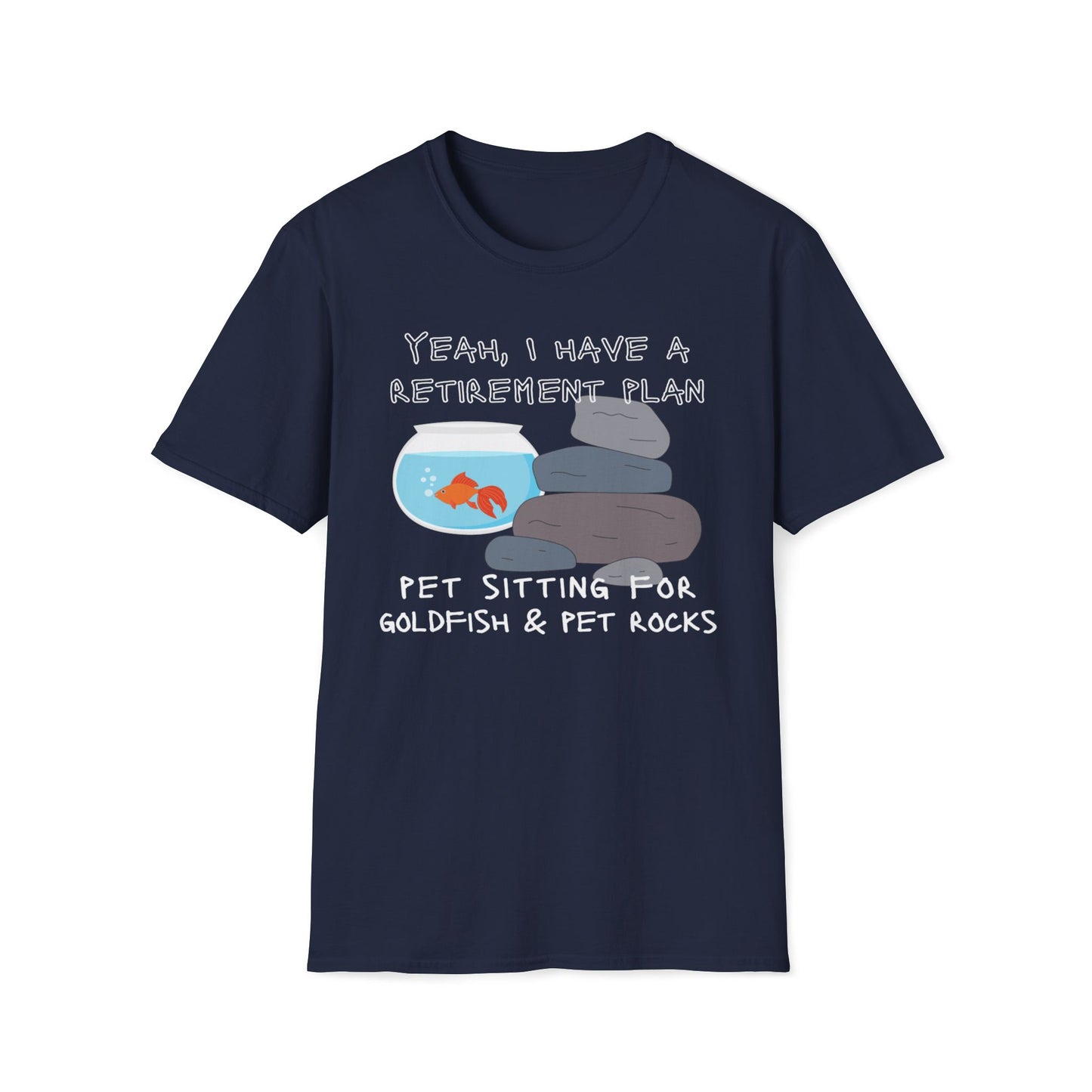 Yeah I Have a Retirement Plan - Pet Sitting For Goldfish And Pet Rocks T-Shirt