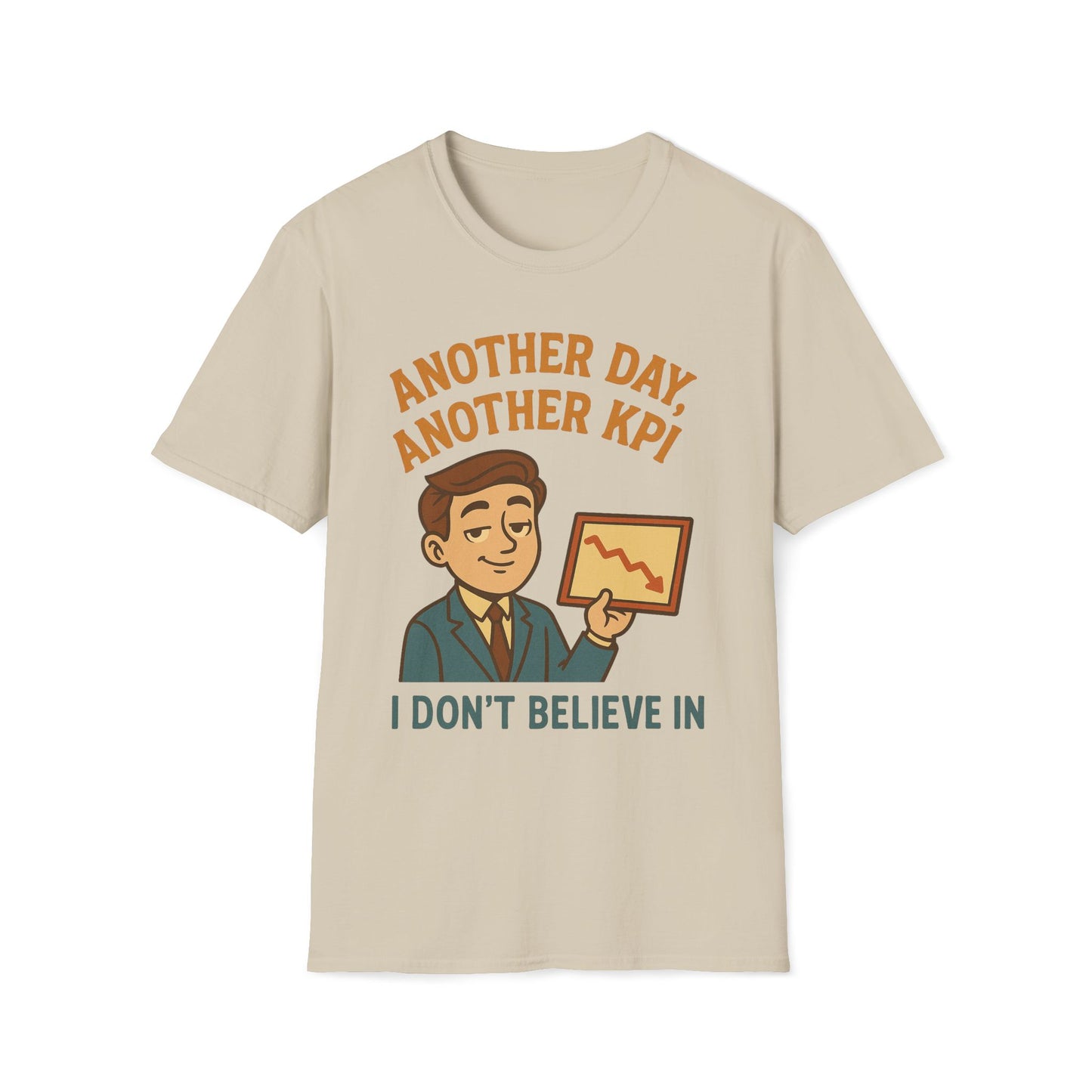 Another Day, Another KPI I Don't Believe T-Shirt