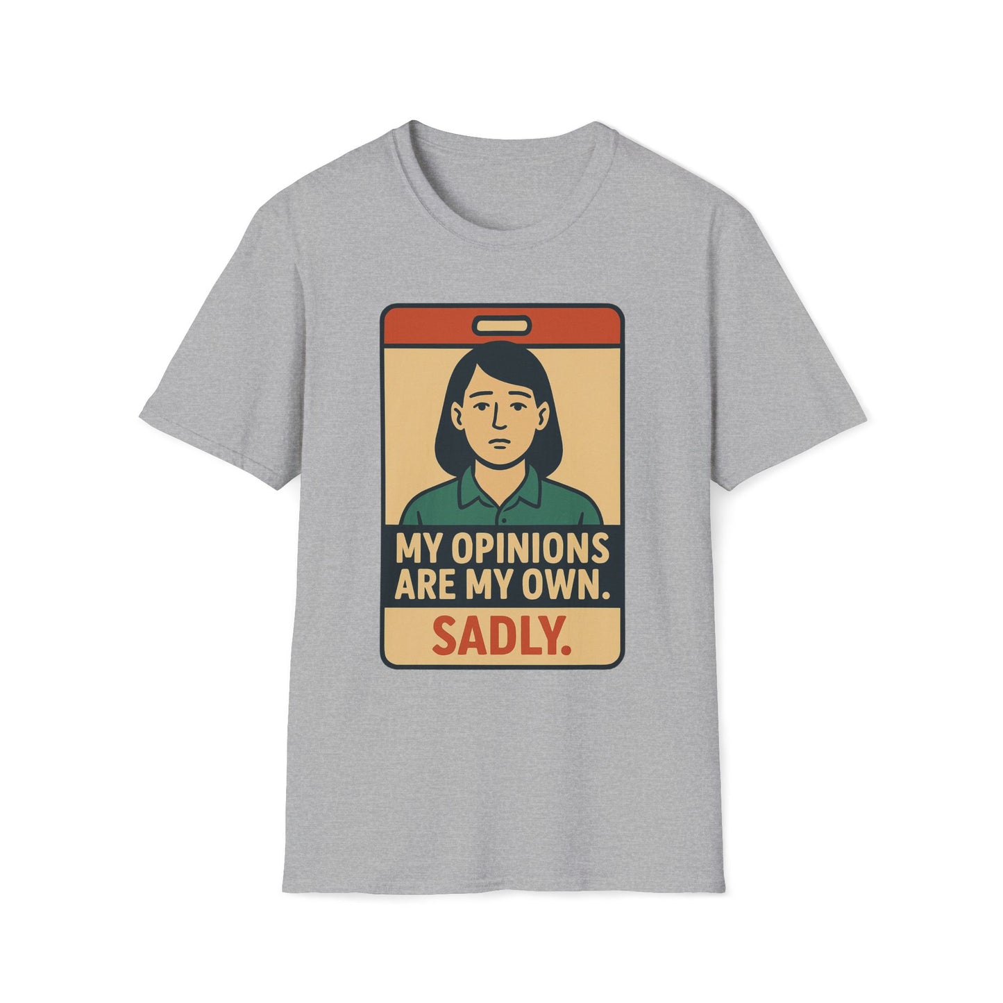 My Opinions  Are My Own, Sadly T-Shirt