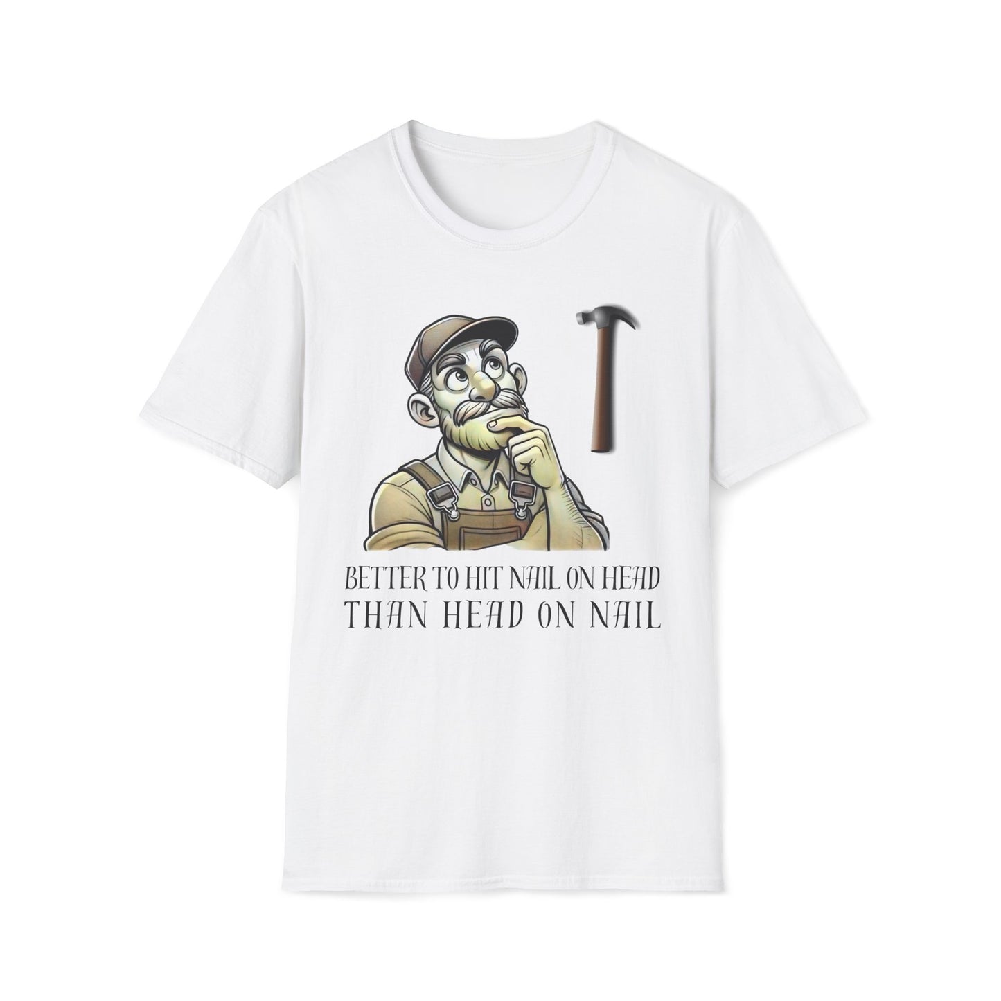 Better To Hit Nail On Head Than Head On Nail T-Shirt