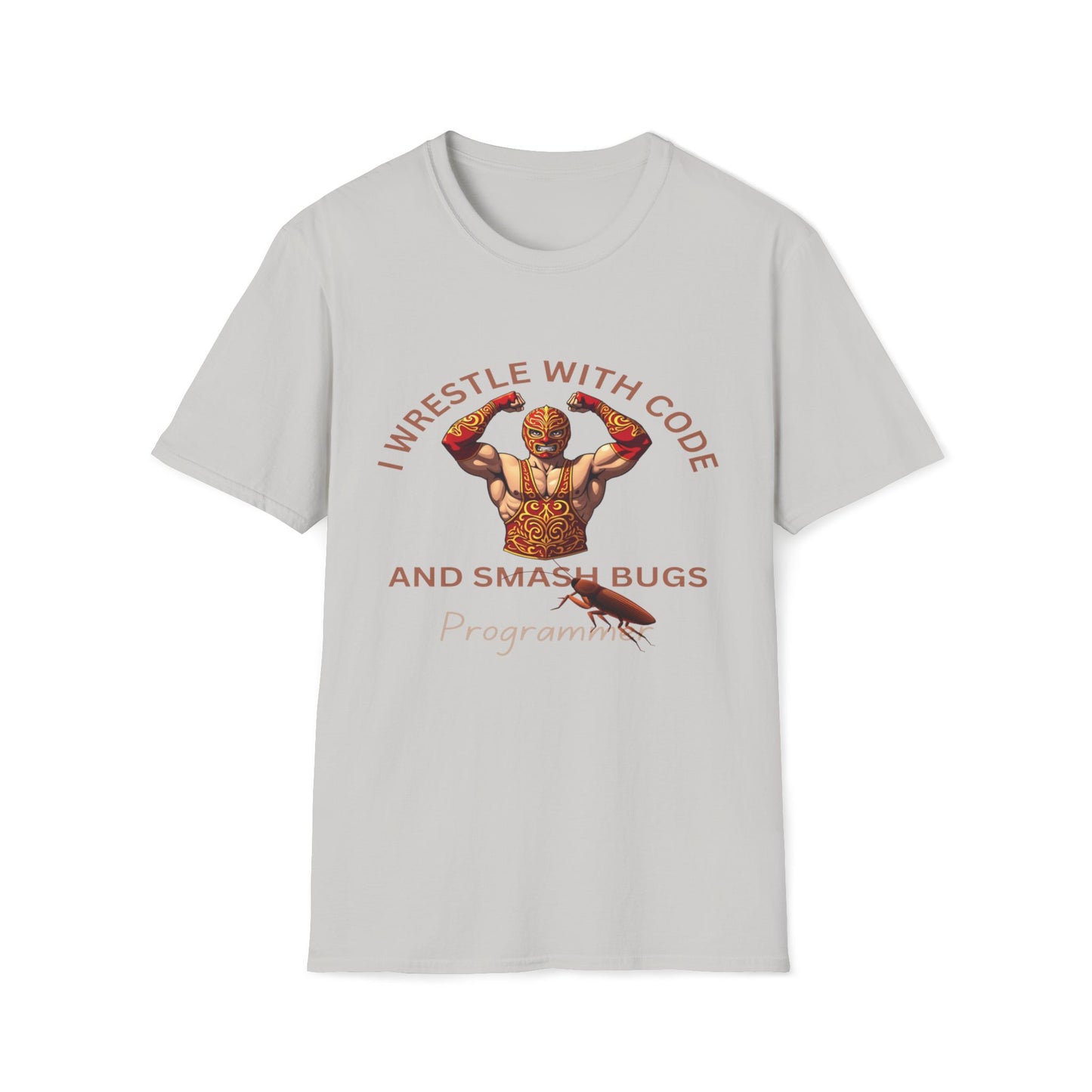 I Wrestle With Code And Smash Bugs - Programmer T-Shirt