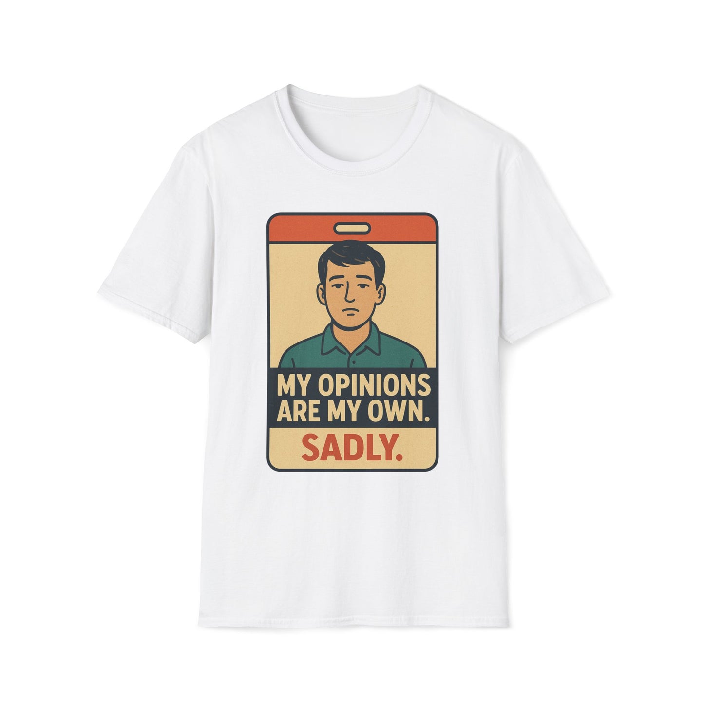 My Opinions  Are My Own. Sadly T-Shirt