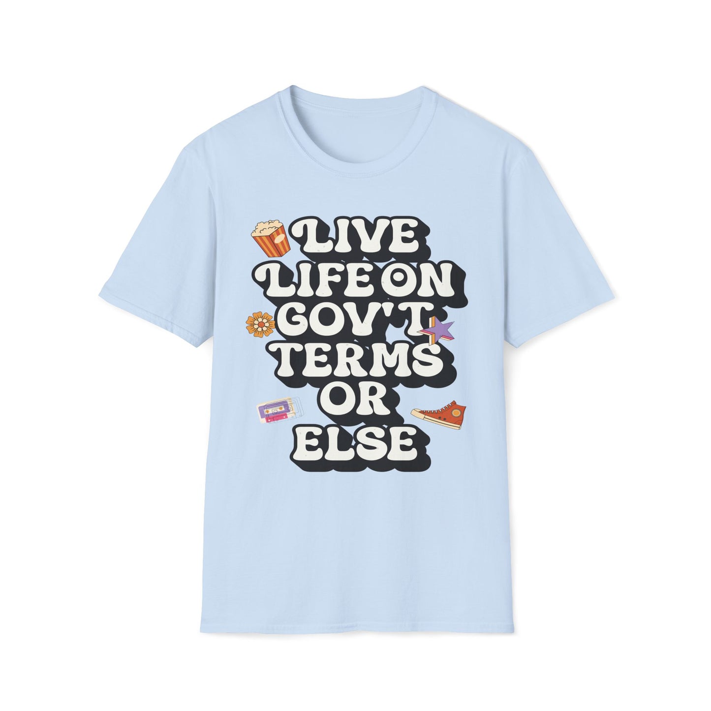 Live Life On Gov't Terms Or Else T-Shirt