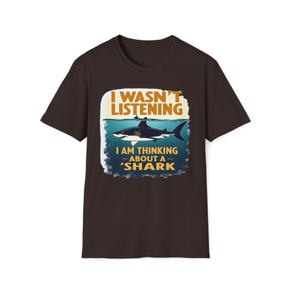 I Wasn't Listening, I Am Thinking About A Shark T-Shirt
