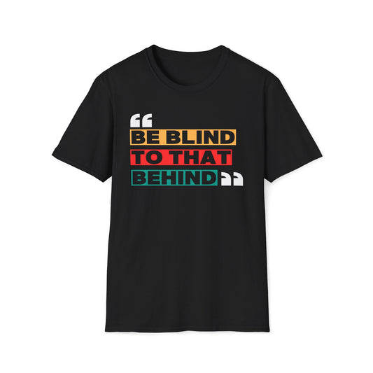 Be Blind To That Behind T-Shirt