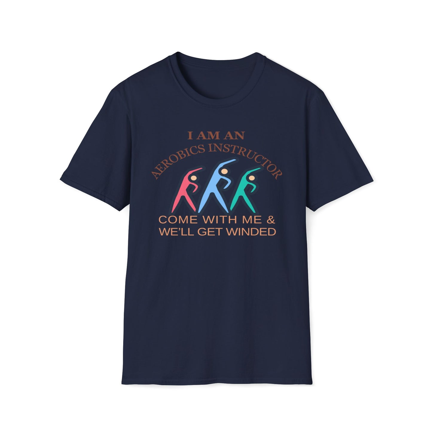 I Am An Aerobics Instructor, Come With Me And We'll Get Winded T-Shirt