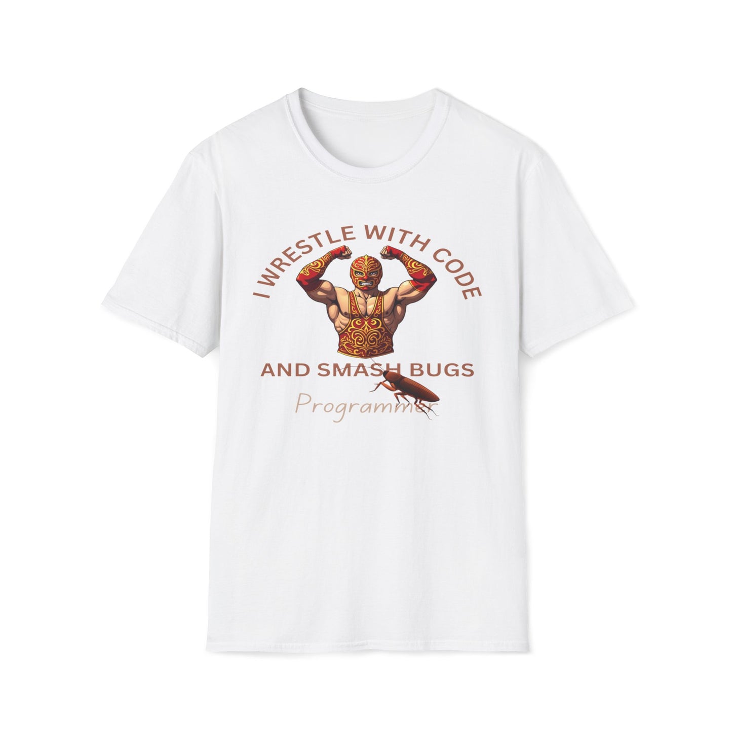 I Wrestle With Code And Smash Bugs - Programmer T-Shirt