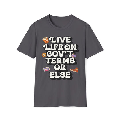 Live Life On Gov't Terms Or Else T-Shirt