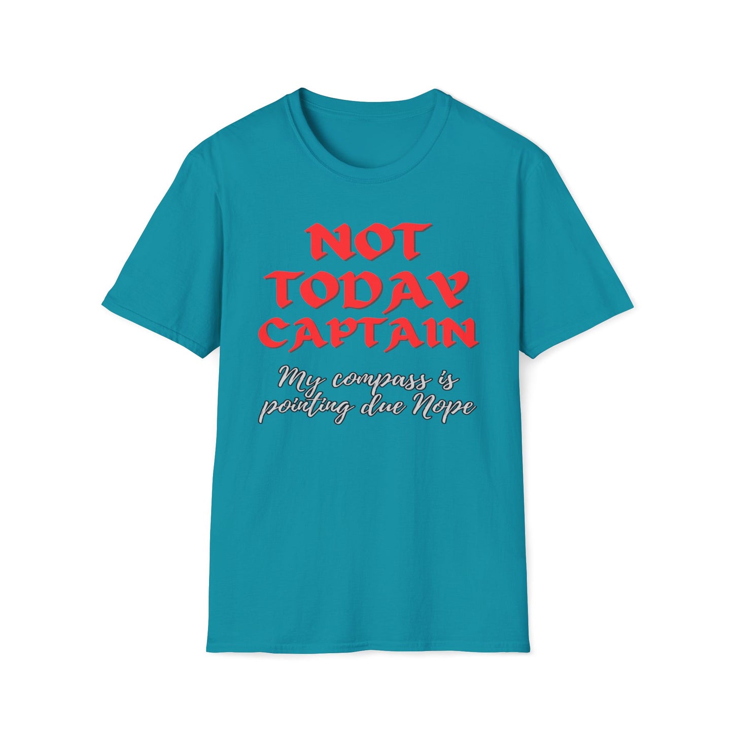 Not Today Captain, My Compass Is Pointing Due Nope T-Shirt
