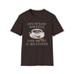Doctoring Happens, Give Me My D*mn Coffee T-Shirt