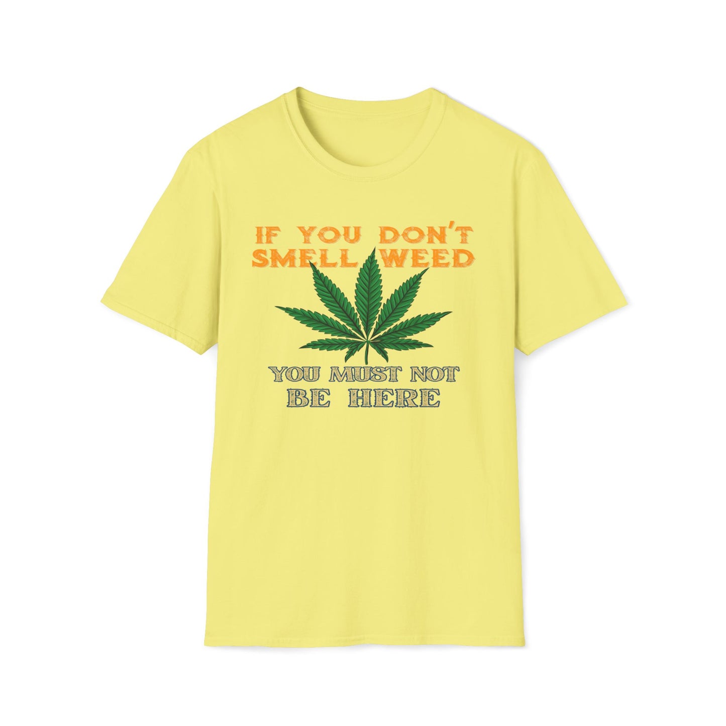 If You Don't Smell Weed, You Must Not Be Here T-Shirt