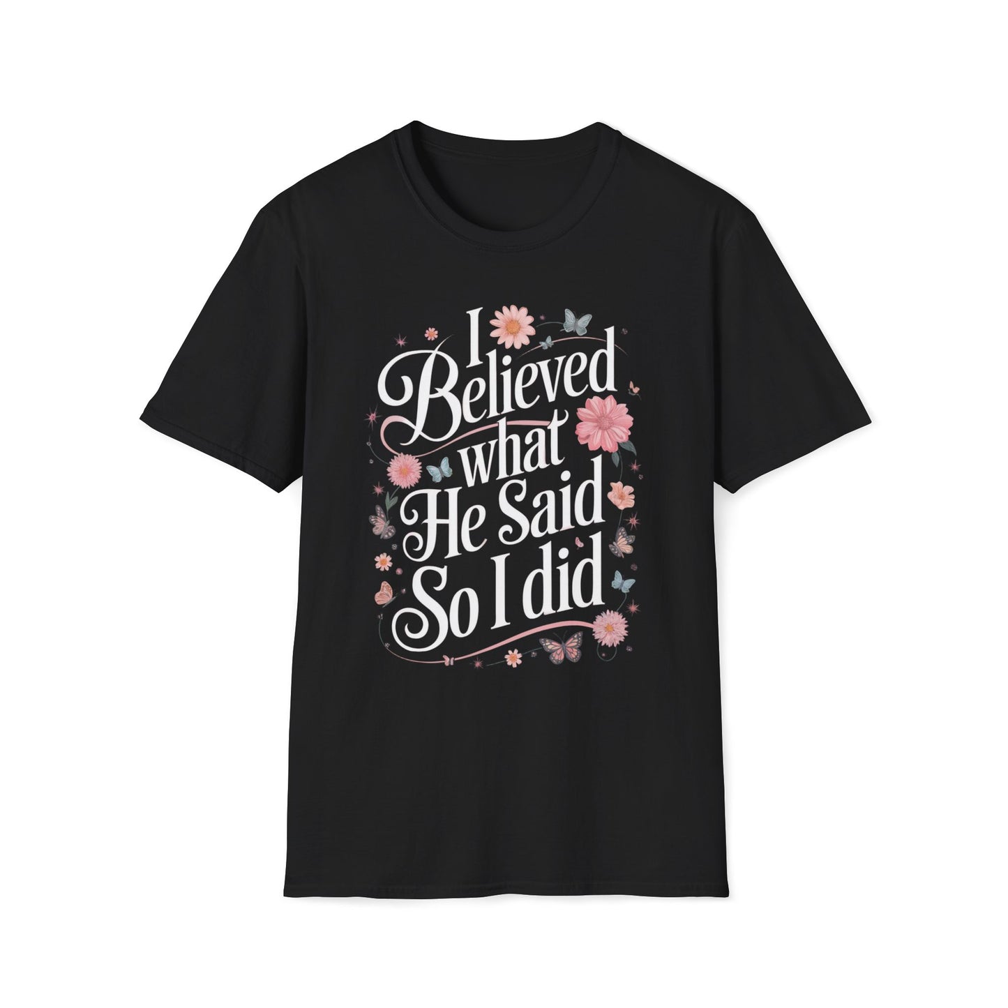 I Believed What He Said, So I Did T-Shirt