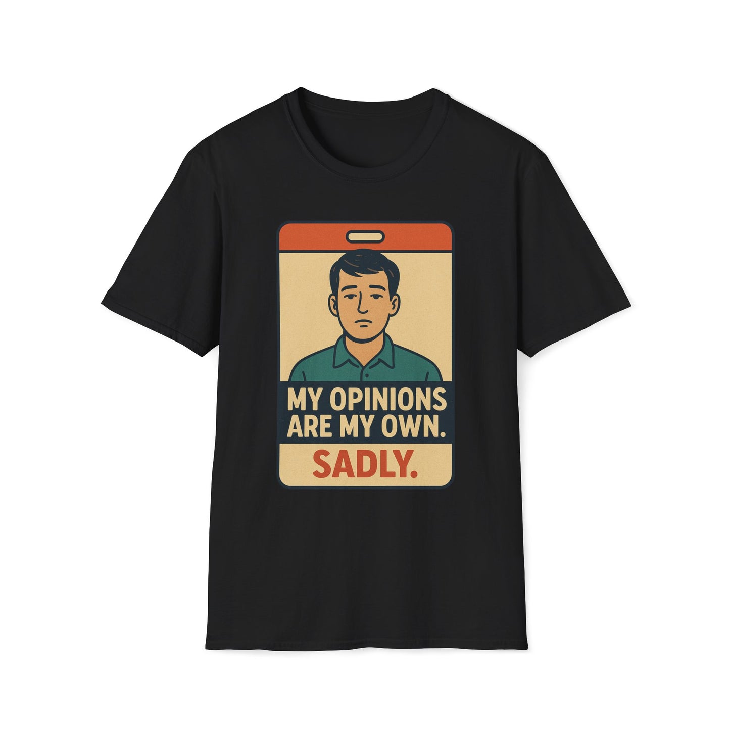 My Opinions  Are My Own. Sadly T-Shirt