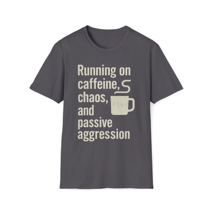Running On Caffeine, Chaos, And Passive Aggression T-Shirt