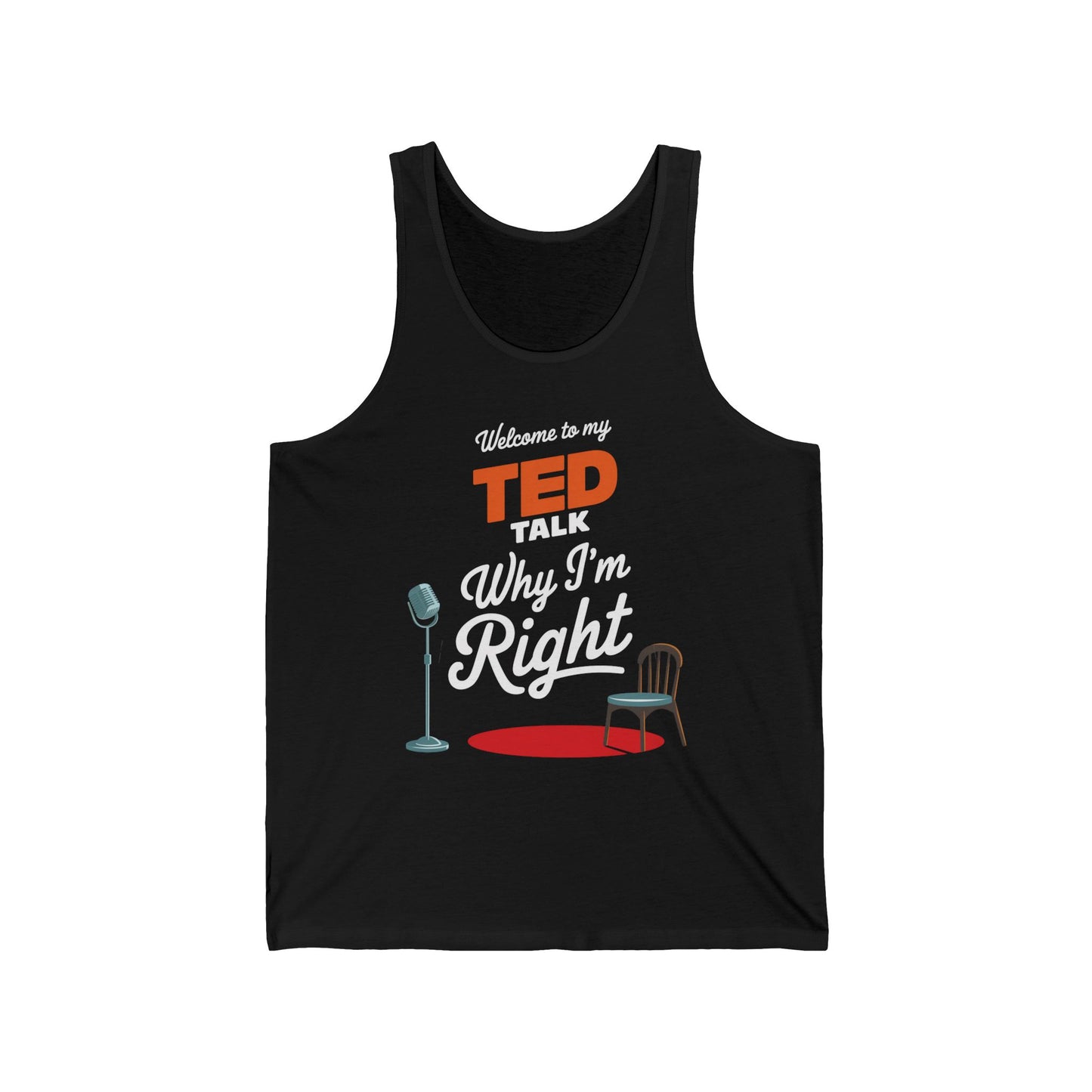 Welcome To My Ted Talk Why I'm Right Tank