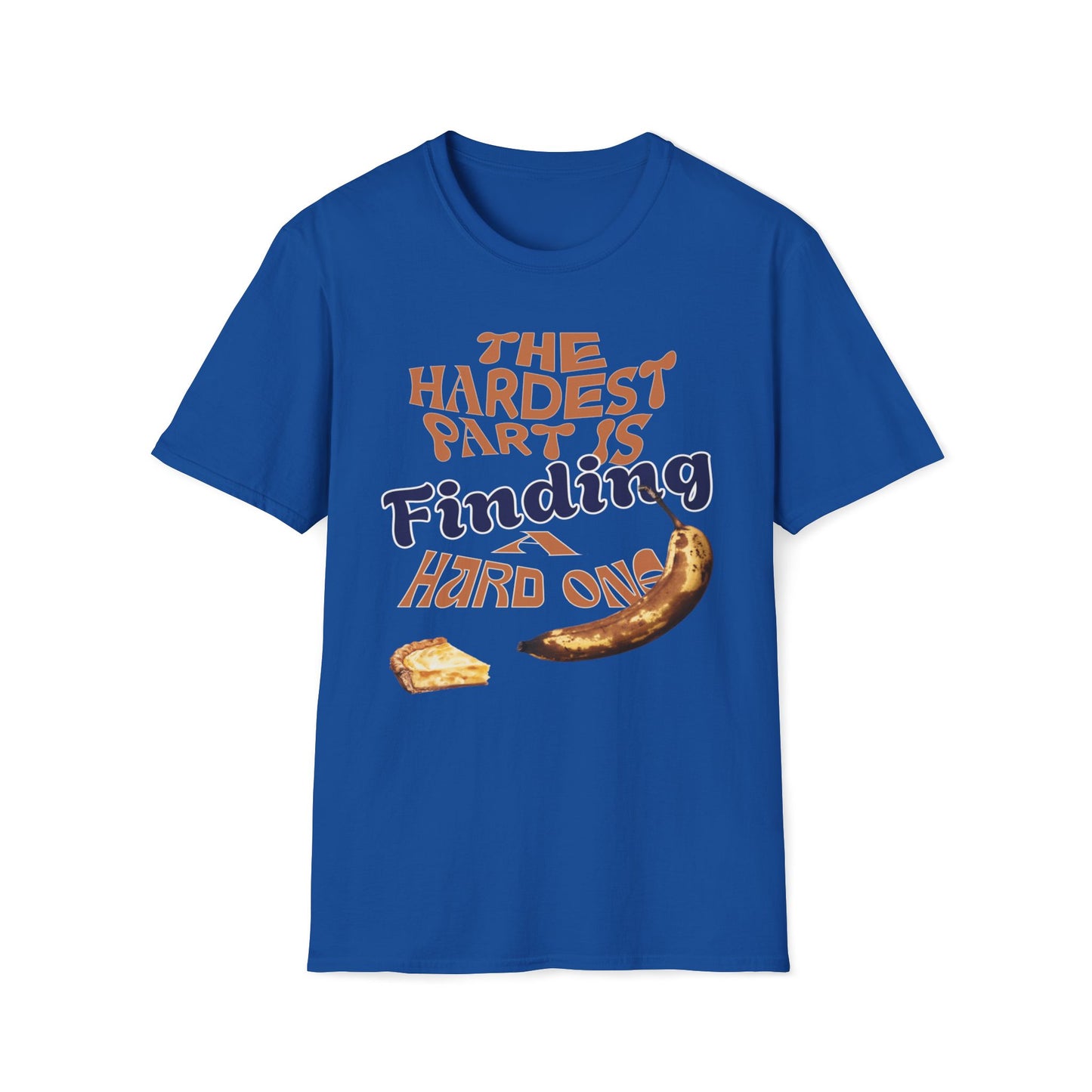 The Hardest Part Is Finding A Hard One T-Shirt