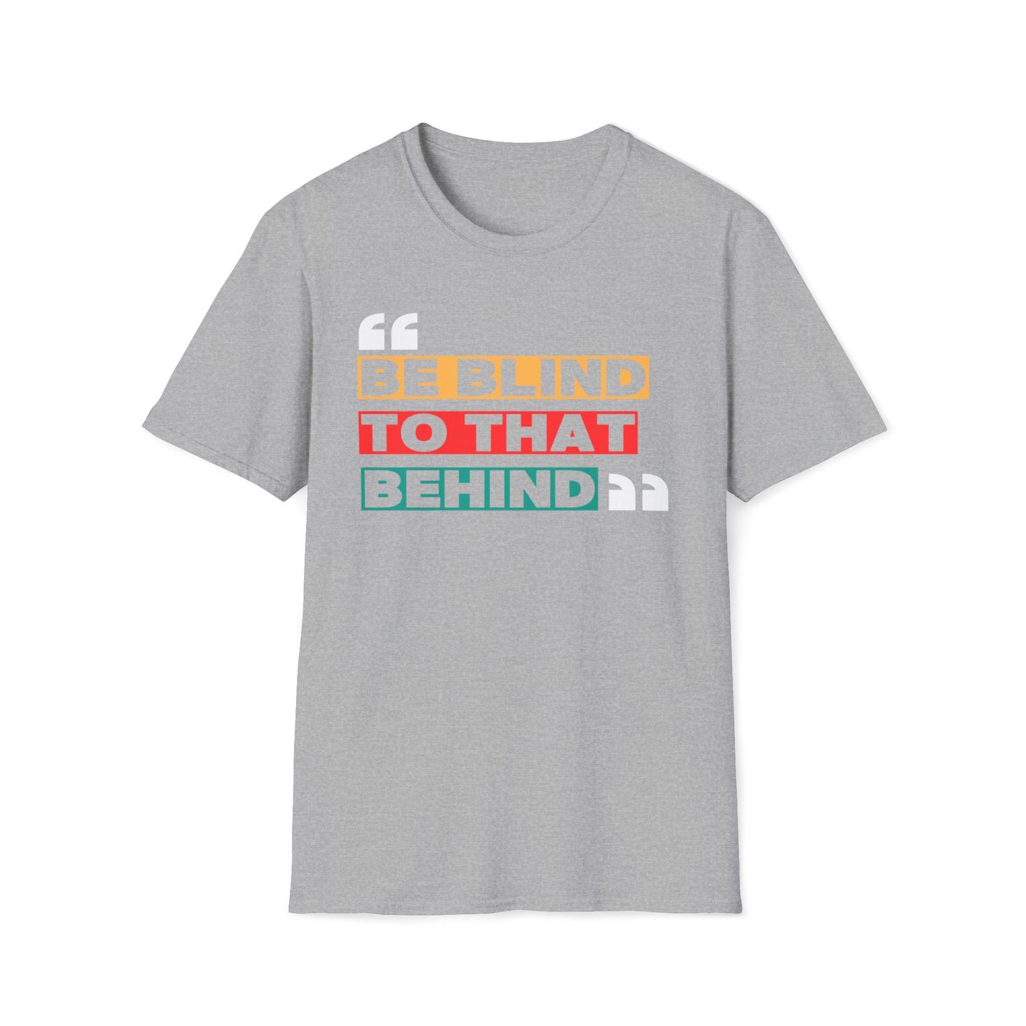 Be Blind To That Behind T-Shirt