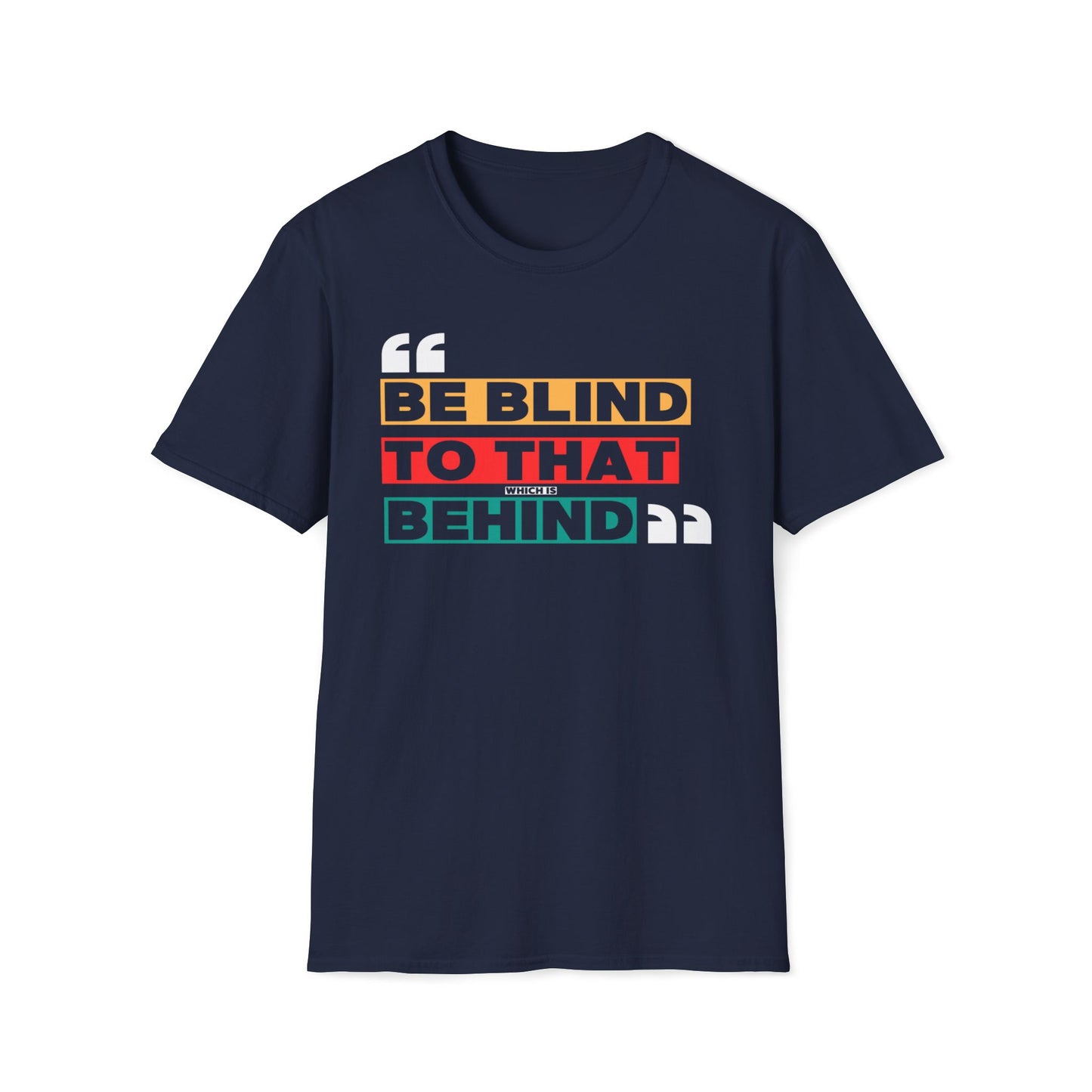 Be Blind To That Which Is Behind T-Shirt