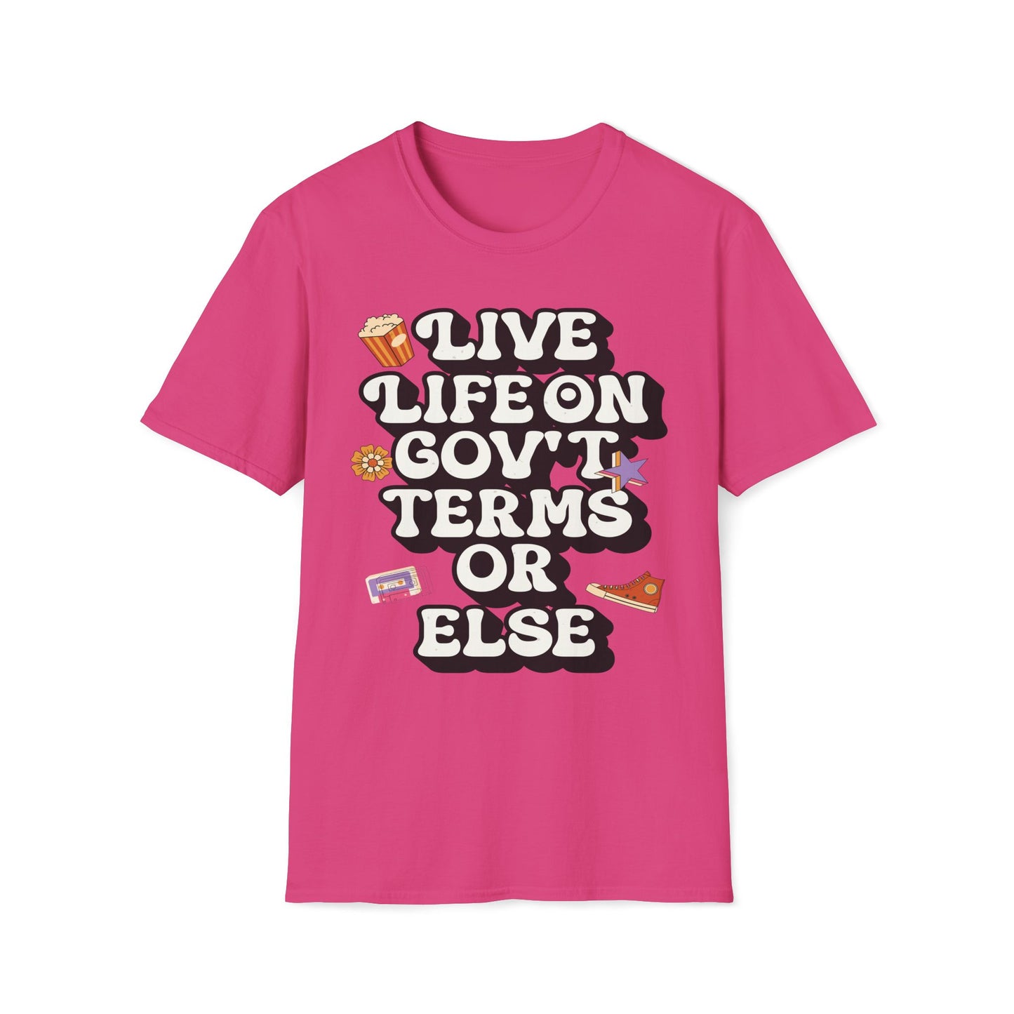 Live Life On Gov't Terms Or Else T-Shirt