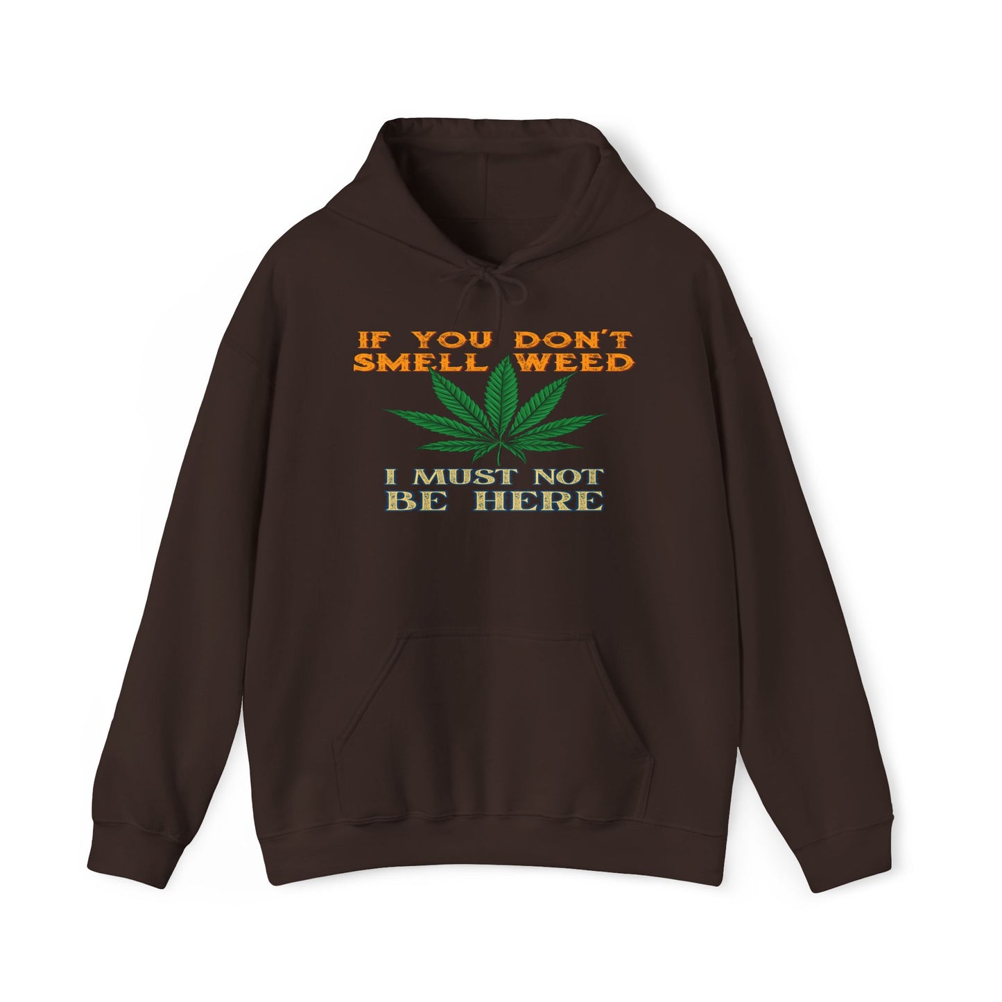 If You Don't Smell Weed I Must Not Be Here Hoodie