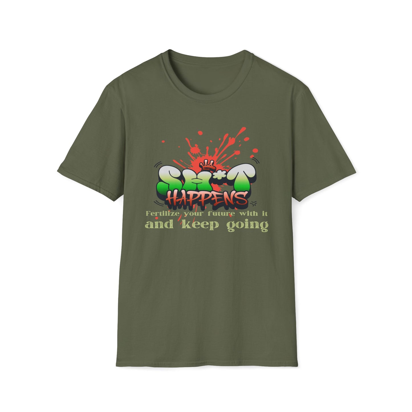 Sh*t Happens, Fertilize Your Future With It And Keep Going T-Shirt