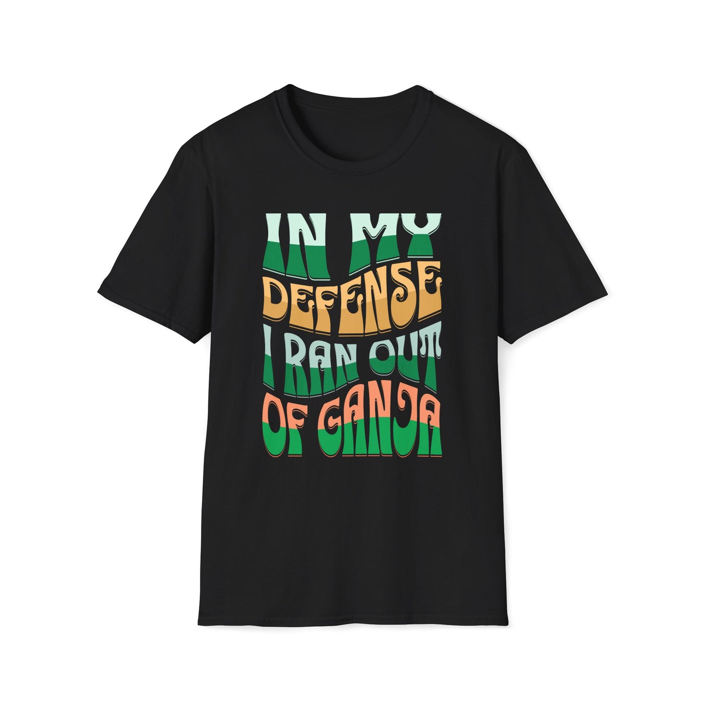 In My Defense I Ran Out Of Ganja T-Shirt
