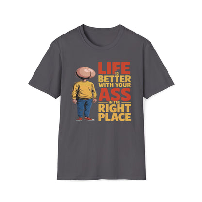 Life is Better With Your Ass In The Right Place T-Shirt