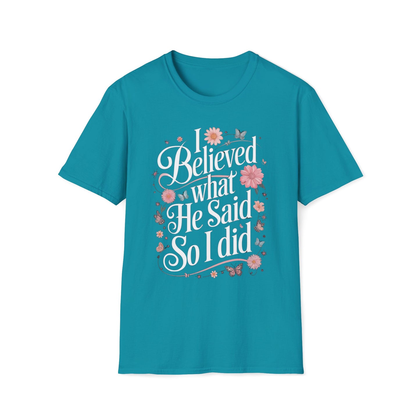 I Believed What He Said, So I Did T-Shirt